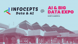 Infocepts at the AI & Big Data Expo 2023: Showcasing Solutions & Revealing the Secrets to AI Success